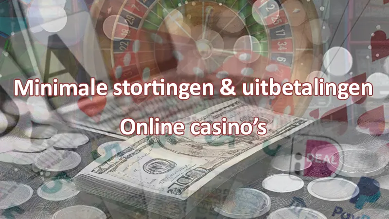 Minimale stortingen en uitbetalingen online casino's